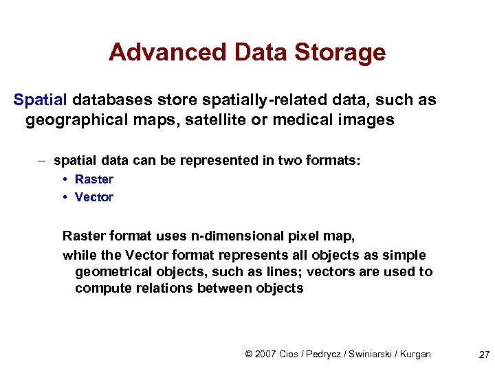 Advanced Data Storage Spatial databases store spatially-related data, such as geographical maps, satellite or