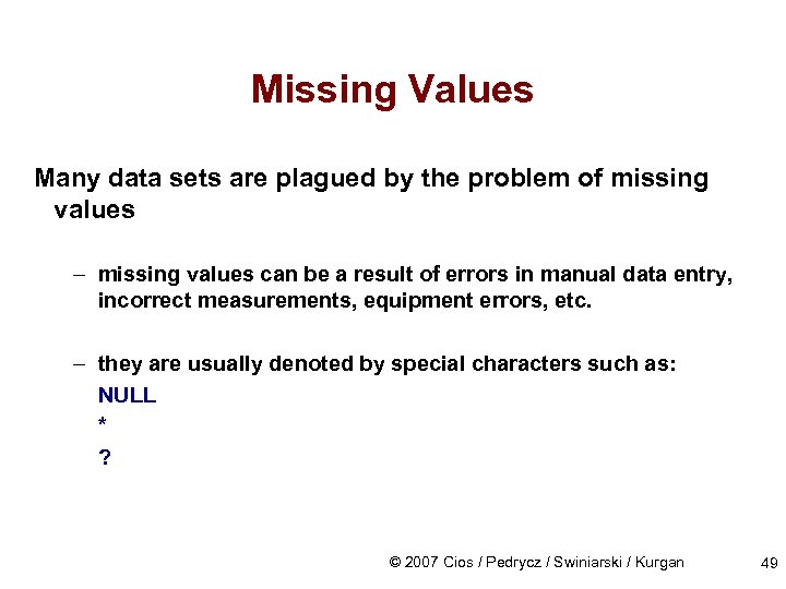 Missing Values Many data sets are plagued by the problem of missing values –