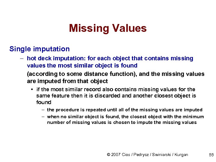 Missing Values Single imputation – hot deck imputation: for each object that contains missing