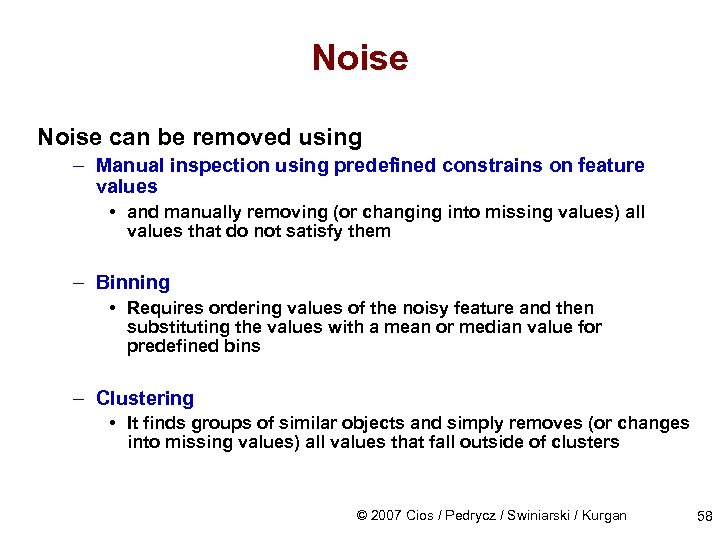 Noise can be removed using – Manual inspection using predefined constrains on feature values