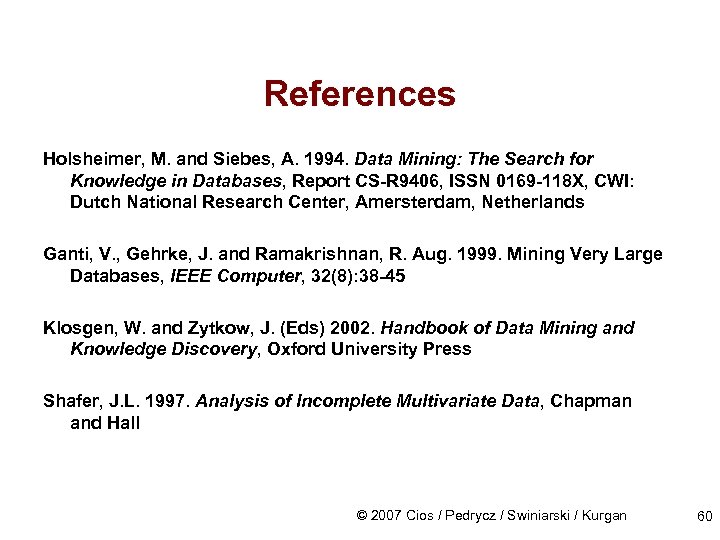 References Holsheimer, M. and Siebes, A. 1994. Data Mining: The Search for Knowledge in