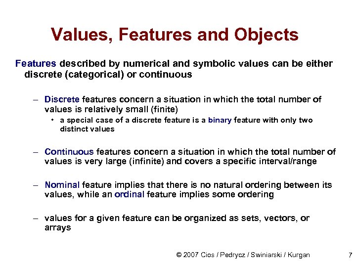 Values, Features and Objects Features described by numerical and symbolic values can be either