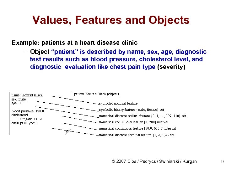 Values, Features and Objects Example: patients at a heart disease clinic – Object “patient”
