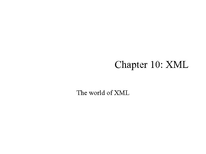 Chapter 10: XML The world of XML 