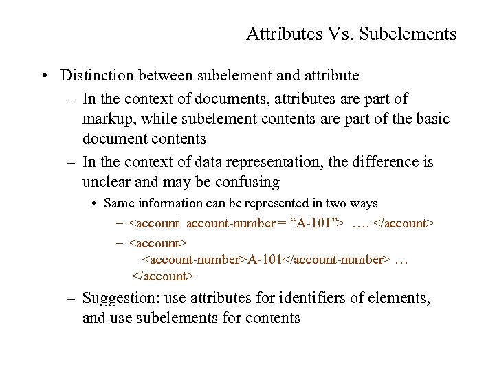 Attributes Vs. Subelements • Distinction between subelement and attribute – In the context of
