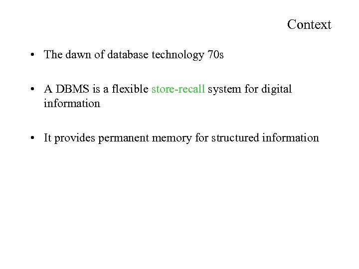 Context • The dawn of database technology 70 s • A DBMS is a