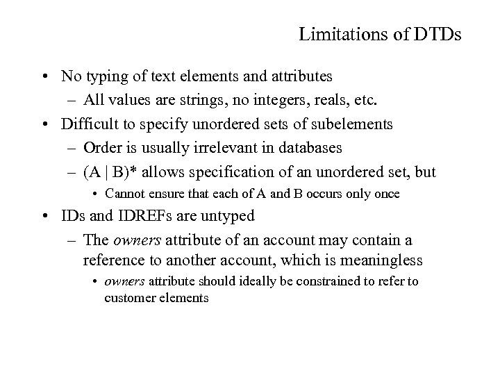 Limitations of DTDs • No typing of text elements and attributes – All values
