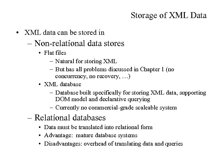 Storage of XML Data • XML data can be stored in – Non-relational data