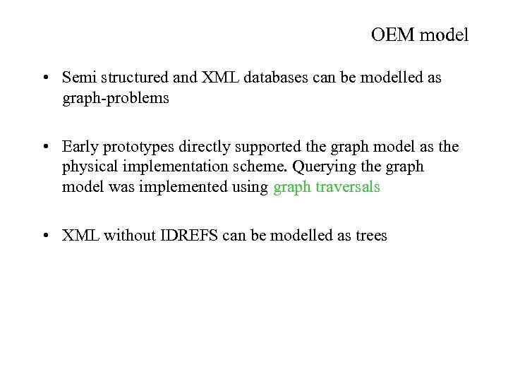 OEM model • Semi structured and XML databases can be modelled as graph-problems •
