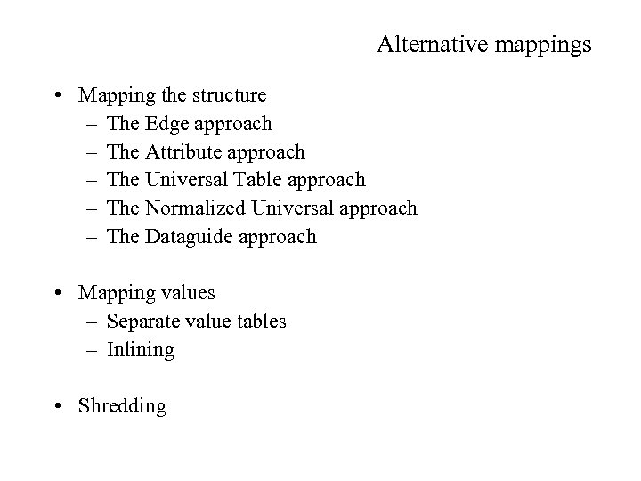 Alternative mappings • Mapping the structure – The Edge approach – The Attribute approach