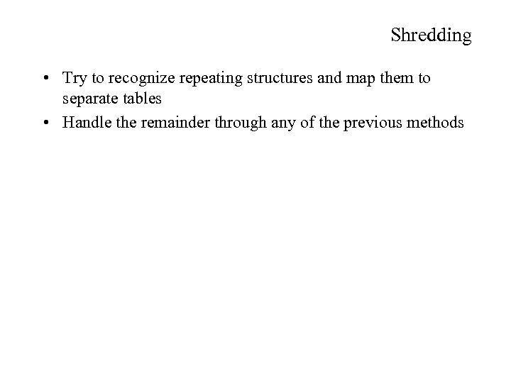 Shredding • Try to recognize repeating structures and map them to separate tables •