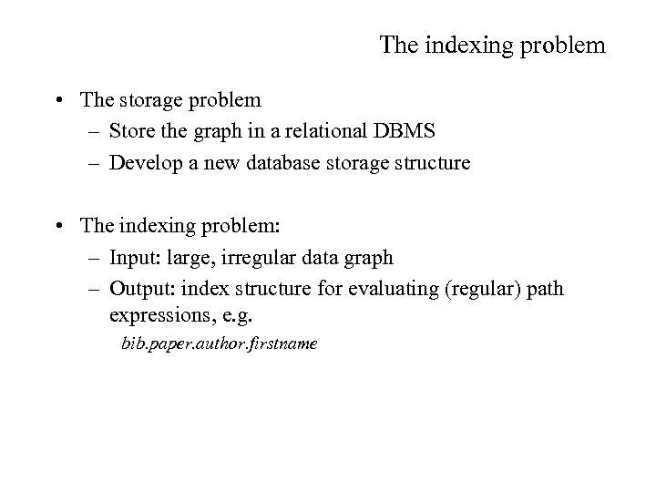The indexing problem • The storage problem – Store the graph in a relational