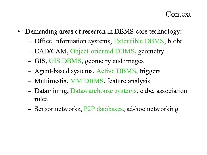 Context • Demanding areas of research in DBMS core technology: – Office Information systems,