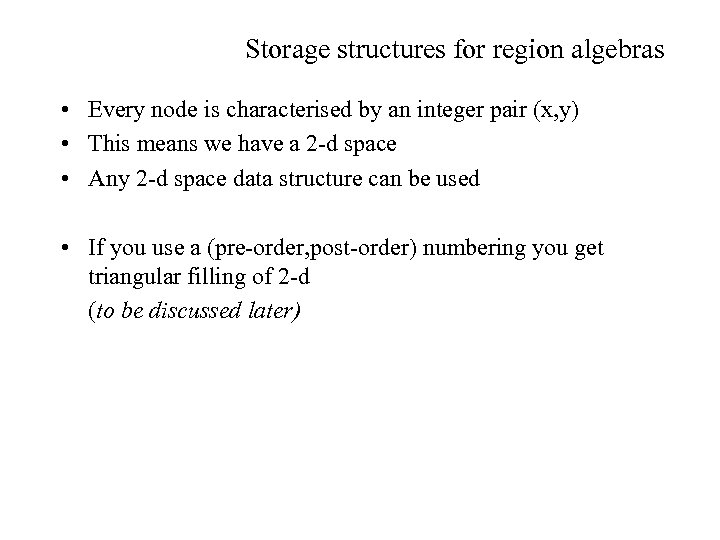 Storage structures for region algebras • Every node is characterised by an integer pair