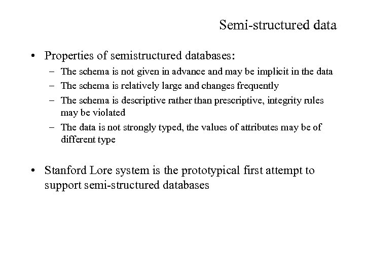 Semi-structured data • Properties of semistructured databases: – The schema is not given in