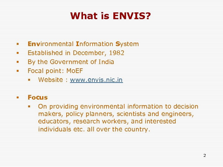 What is ENVIS? § § Environmental Information System Established in December, 1982 By the