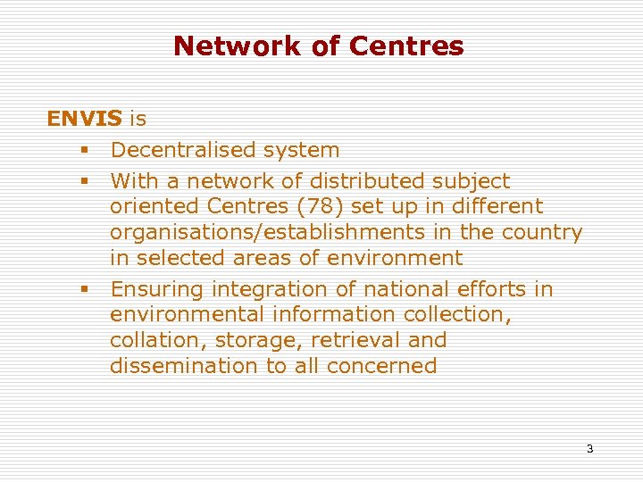 Network of Centres ENVIS is § Decentralised system § With a network of distributed
