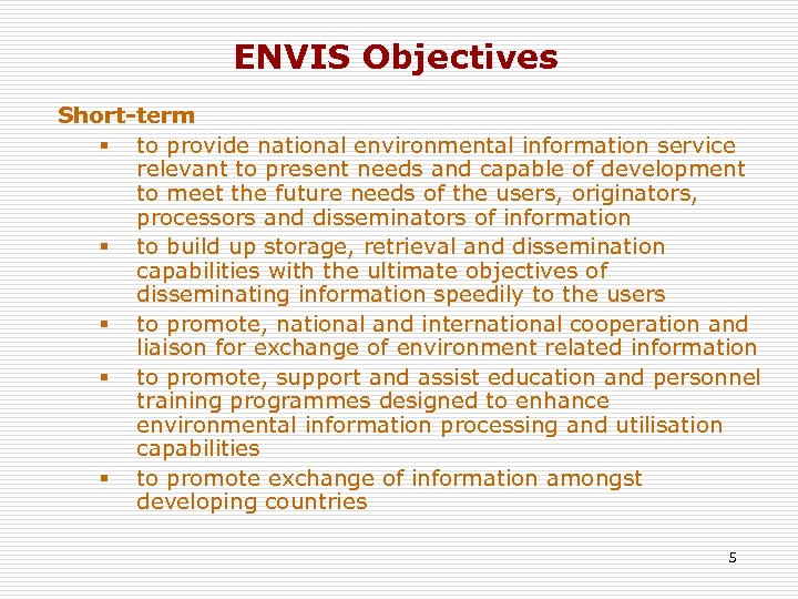 ENVIS Objectives Short-term § to provide national environmental information service relevant to present needs