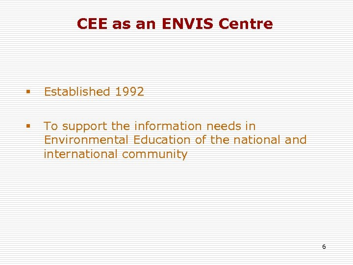 CEE as an ENVIS Centre § Established 1992 § To support the information needs