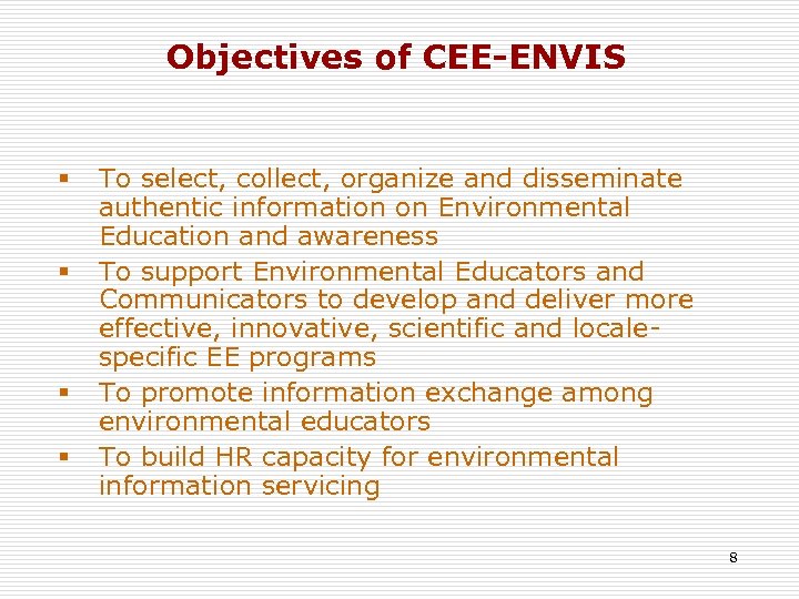 Objectives of CEE-ENVIS § § To select, collect, organize and disseminate authentic information on