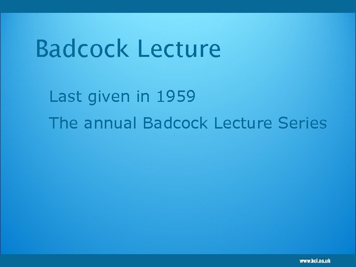 Badcock Lecture Last given in 1959 The annual Badcock Lecture Series 