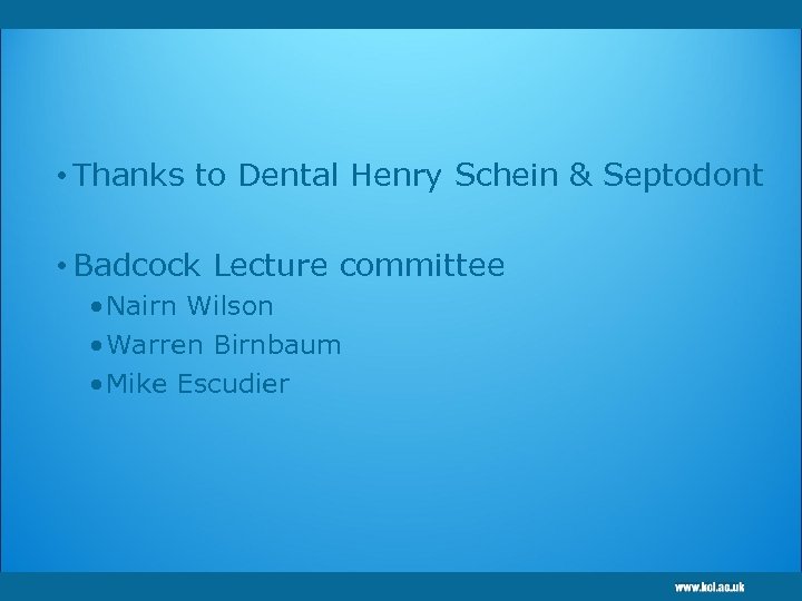  • Thanks to Dental Henry Schein & Septodont • Badcock Lecture committee •