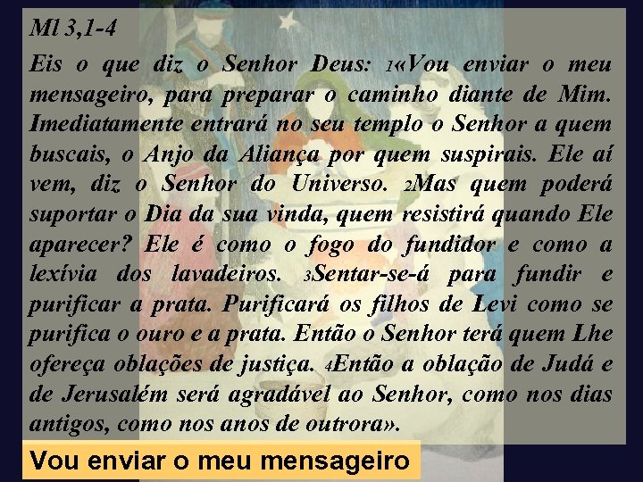 Ml 3, 1 -4 Eis o que diz o Senhor Deus: 1 «Vou enviar