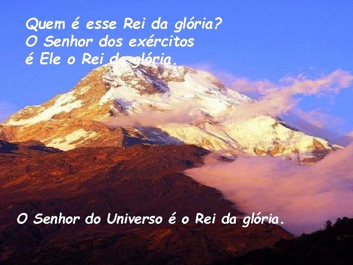 Quem é esse Rei da glória? O Senhor dos exércitos é Ele o Rei