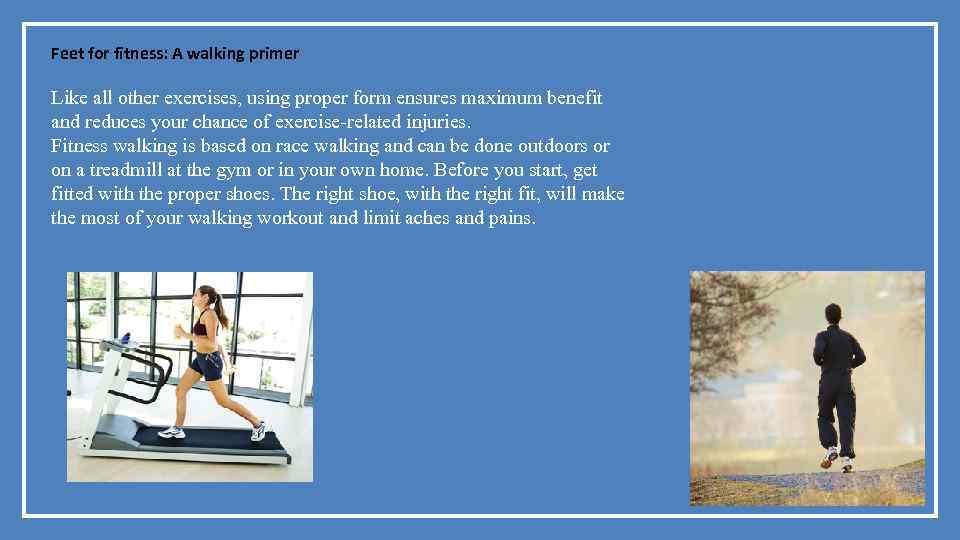 Feet for fitness: A walking primer Like all other exercises, using proper form ensures