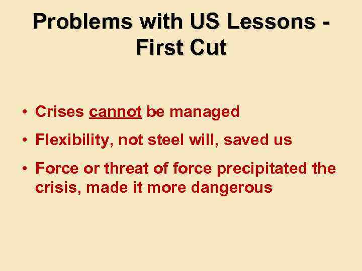 Problems with US Lessons First Cut • Crises cannot be managed • Flexibility, not