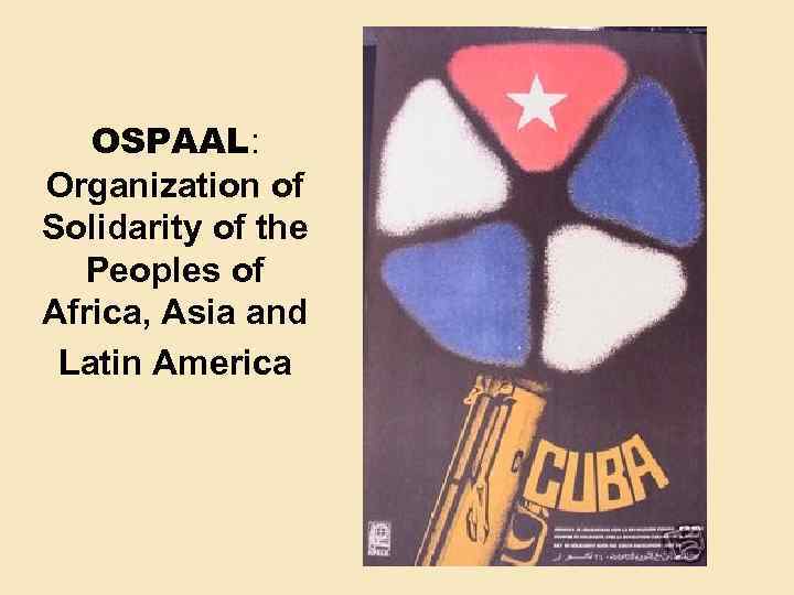 OSPAAL: Organization of Solidarity of the Peoples of Africa, Asia and Latin America 