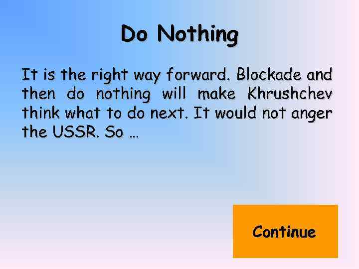 Do Nothing It is the right way forward. Blockade and then do nothing will