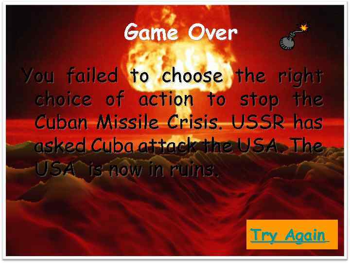 Game Over You failed to choose the right choice of action to stop the