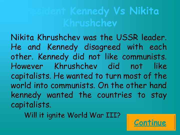 President Kennedy Vs Nikita Khrushchev was the USSR leader. He and Kennedy disagreed with