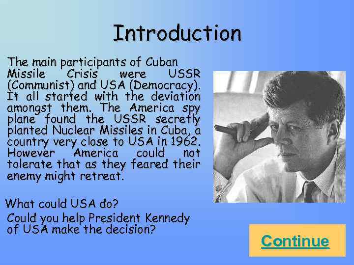 Introduction The main participants of Cuban Missile Crisis were USSR (Communist) and USA (Democracy).