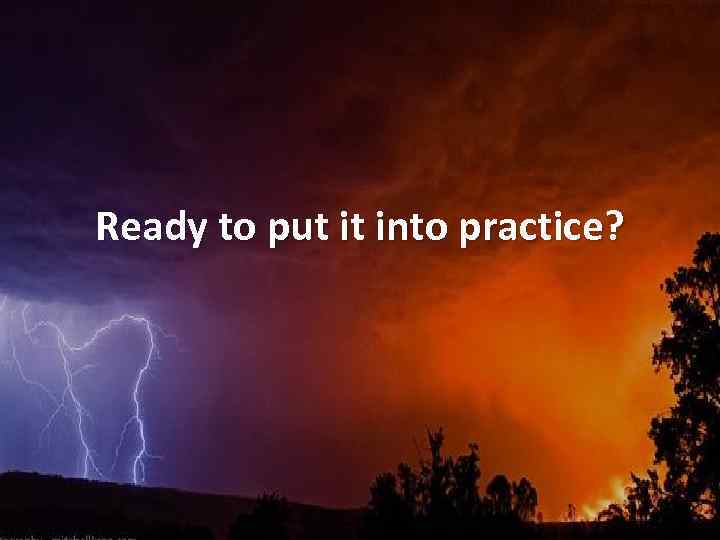 Ready to put it into practice? 