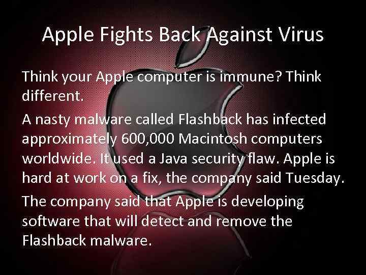 Apple Fights Back Against Virus Think your Apple computer is immune? Think different. A