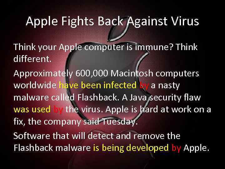 Apple Fights Back Against Virus Think your Apple computer is immune? Think different. Approximately