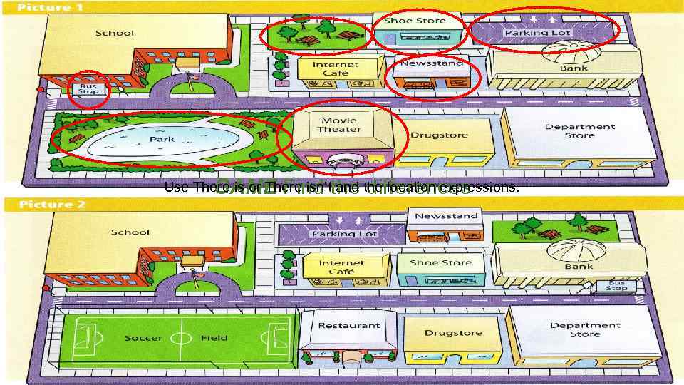 Use There is or There isn’tthe location expressions. GAME Find and differences 