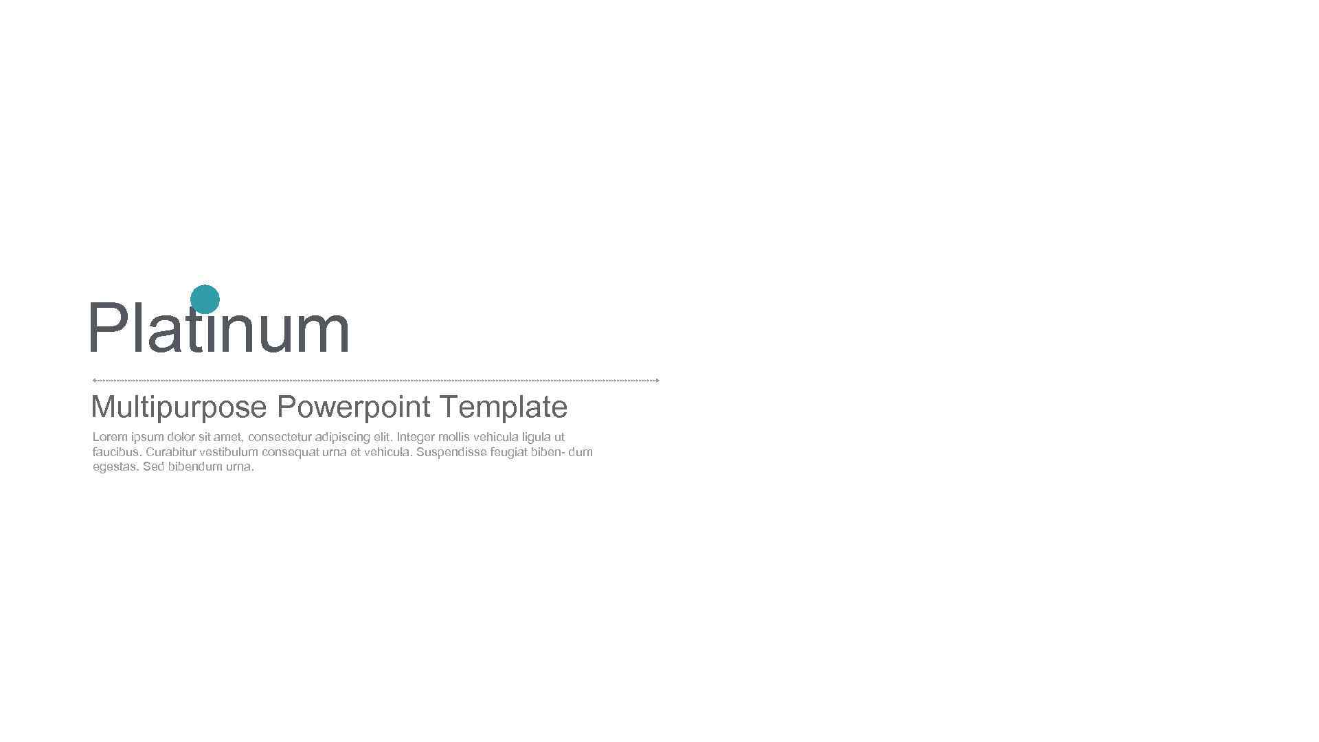 Platinum Multipurpose Powerpoint Template Lorem ipsum dolor sit amet, consectetur adipiscing elit. Integer mollis