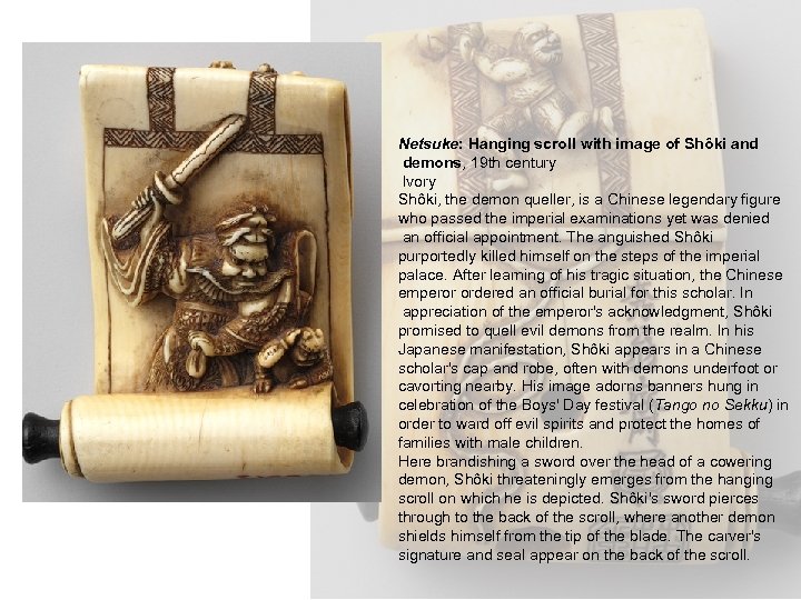 Netsuke: Hanging scroll with image of Shôki and demons, 19 th century Ivory Shôki,