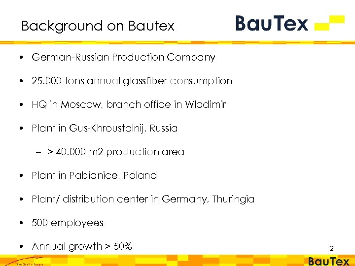 Background on Bautex • German-Russian Production Company • 25. 000 tons annual glassfiber consumption