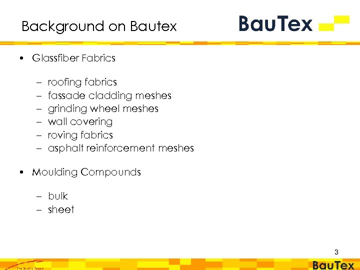 Background on Bautex • Glassfiber Fabrics – – – roofing fabrics fassade cladding meshes