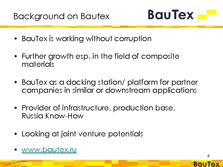 Background on Bautex • Bau. Tex is working without corruption • Further growth esp.
