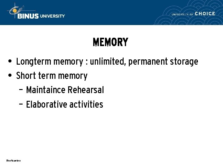 MEMORY • Longterm memory : unlimited, permanent storage • Short term memory – Maintaince