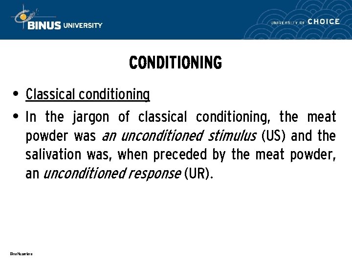 CONDITIONING • Classical conditioning • In the jargon of classical conditioning, the meat powder