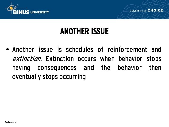 ANOTHER ISSUE • Another issue is schedules of reinforcement and extinction. Extinction occurs when