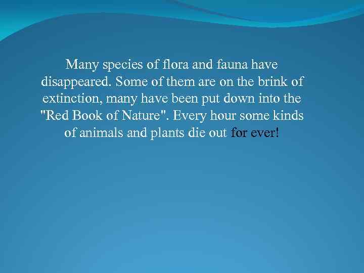 Many species of flora and fauna have disappeared. Some of them are on the