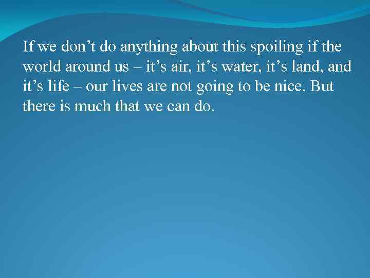 If we don’t do anything about this spoiling if the world around us –