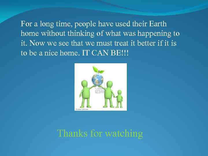 For a long time, people have used their Earth home without thinking of what